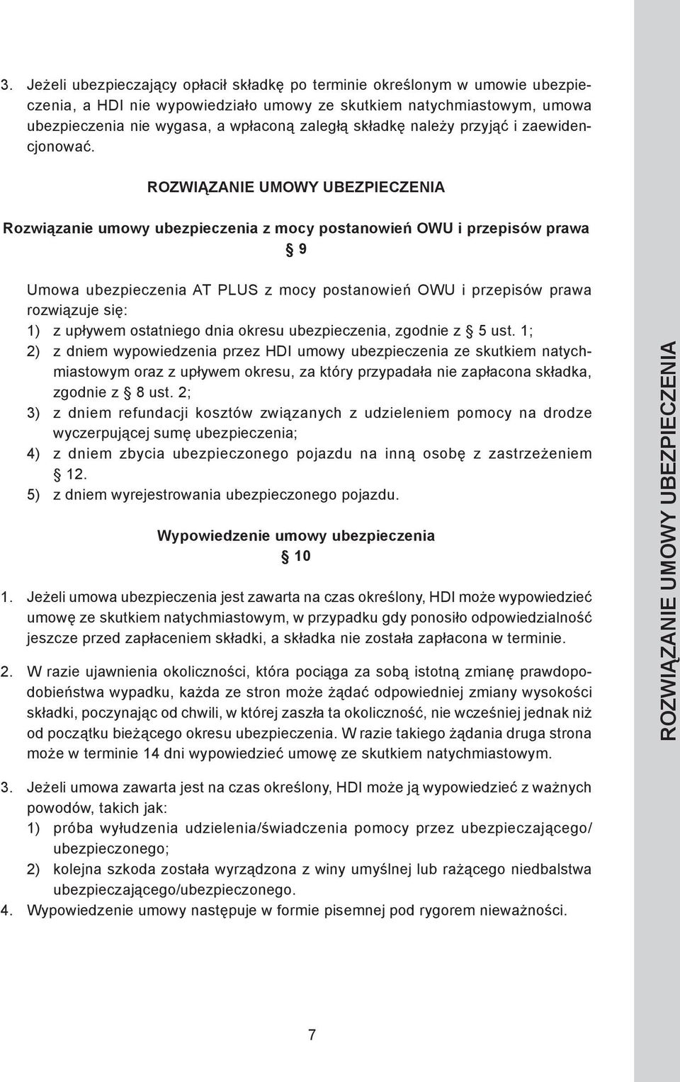 ROZWIĄZANIE UMOWY UBEZPIECZENIA Rozwiązanie umowy ubezpieczenia z mocy postanowień OWU i przepisów prawa 9 Umowa ubezpieczenia AT PLUS z mocy postanowień OWU i przepisów prawa rozwiązuje się: 1) z