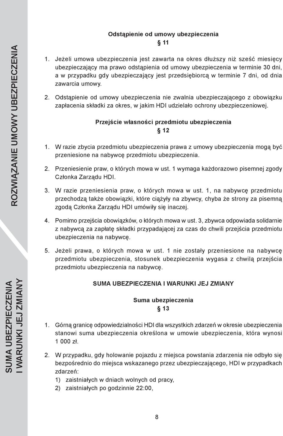 przypadku gdy ubezpieczający jest przedsiębiorcą w terminie 7 dni, od dnia zawarcia umowy.