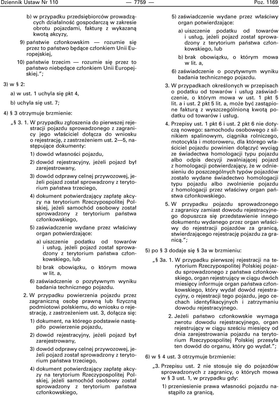 onkiem Unii Europejskiej, 10) paƒstwie trzecim rozumie si przez to paƒstwo nieb dàce cz onkiem Unii Europejskiej. ; 3) w 2: a) w ust. 1 uchyla si pkt 4, b) uchyla si ust.