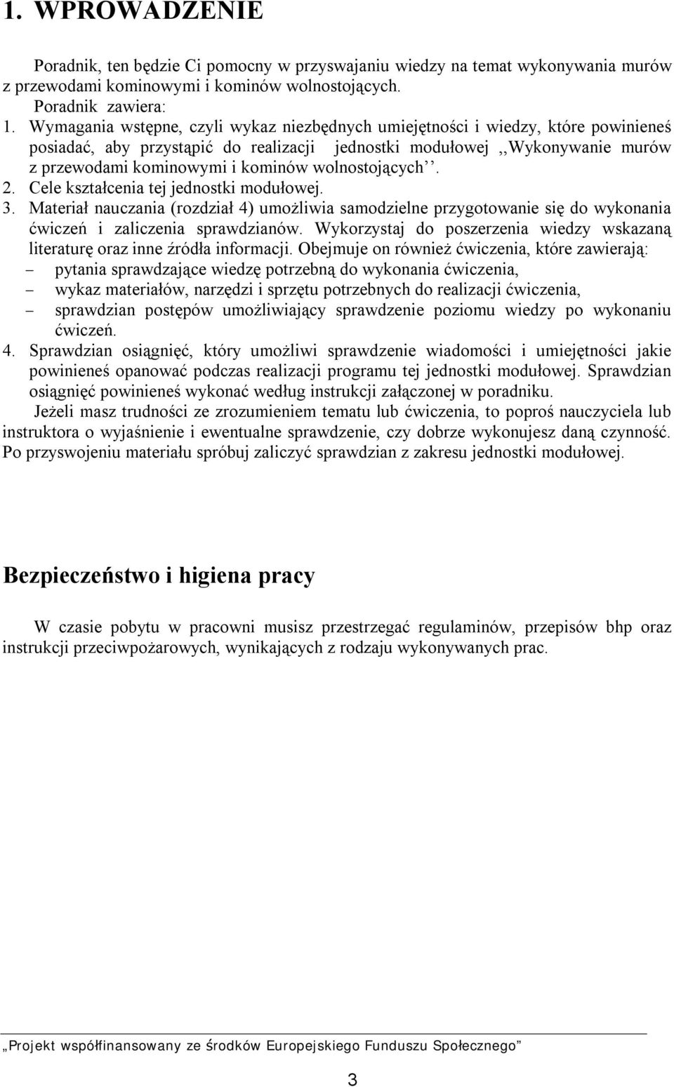 wolnostojących. 2. Cele kształcenia tej jednostki modułowej. 3. Materiał nauczania (rozdział 4) umożliwia samodzielne przygotowanie się do wykonania ćwiczeń i zaliczenia sprawdzianów.