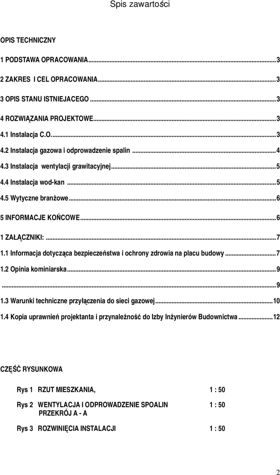 1 Informacja dotycz ca bezpiecze stwa i ochrony zdrowia na placu budowy... 7 1.2 Opinia kominiarska... 9... 9 1.3 Warunki techniczne przy czenia do sieci gazowej... 10 1.