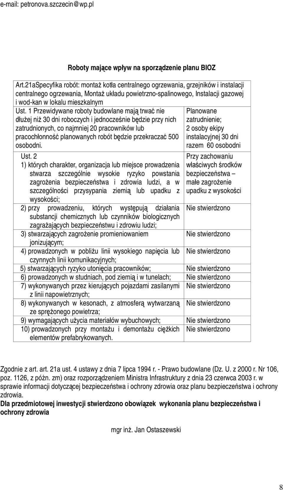 1 Przewidywane roboty budowlane maj trwa nie ej ni 30 dni roboczych i jednocze nie b dzie przy nich zatrudnionych, co najmniej 20 pracowników lub pracoch onno planowanych robót b dzie przekracza 500