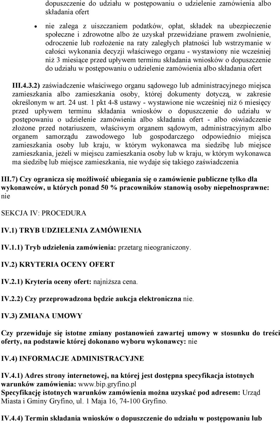 upływem terminu składania wniosków o dopuszczenie do udziału w postępowaniu o udzielenie zamówienia albo składania ofert III.4.3.