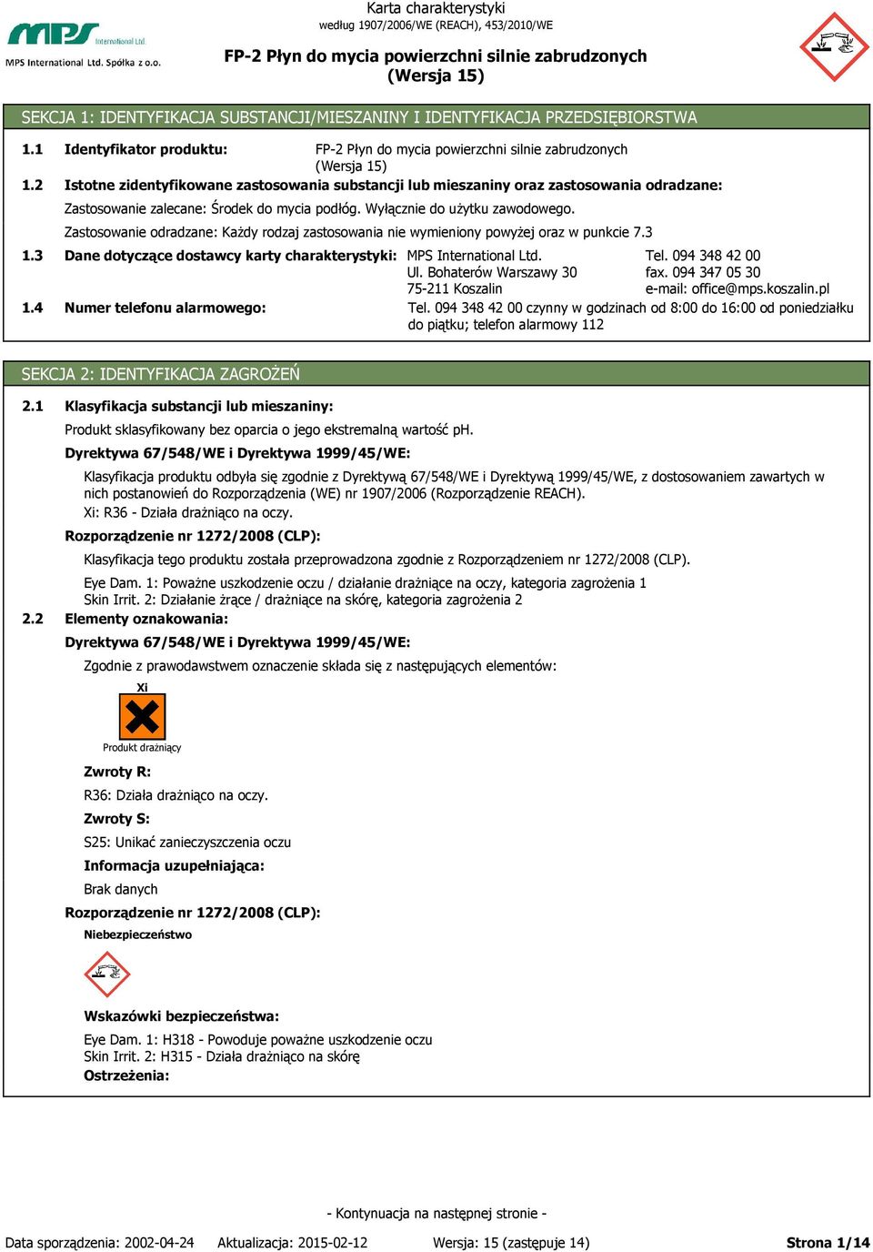 Zastosowanie odradzane: Każdy rodzaj zastosowania nie wymieniony powyżej oraz w punkcie 7.3 Dane dotyczące dostawcy karty charakterystyki: Numer telefonu alarmowego: MPS International Ltd. Tel.