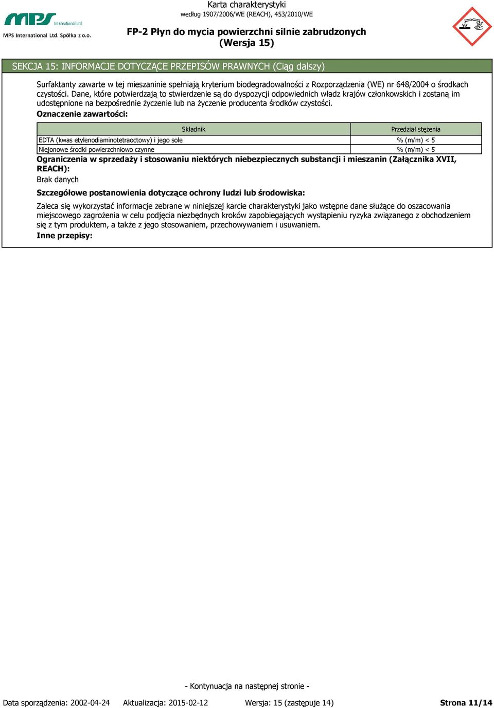 Oznaczenie zawartości: Składnik EDTA (kwas etylenodiaminotetraoctowy) i jego sole % (m/m) < 5 Niejonowe środki powierzchniowo czynne % (m/m) < 5 Ograniczenia w sprzedaży i stosowaniu niektórych