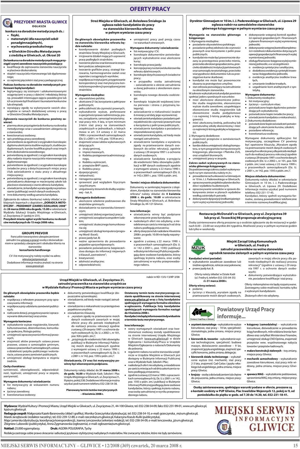 Okrzei 20 Do konkursu na doradców metodycznych mogą przystąpić czynni zawodowo nauczyciele posiadający: kwalifikacje do zajmowania stanowiska nauczyciela w placówce doskonalenia; stopień nauczyciela