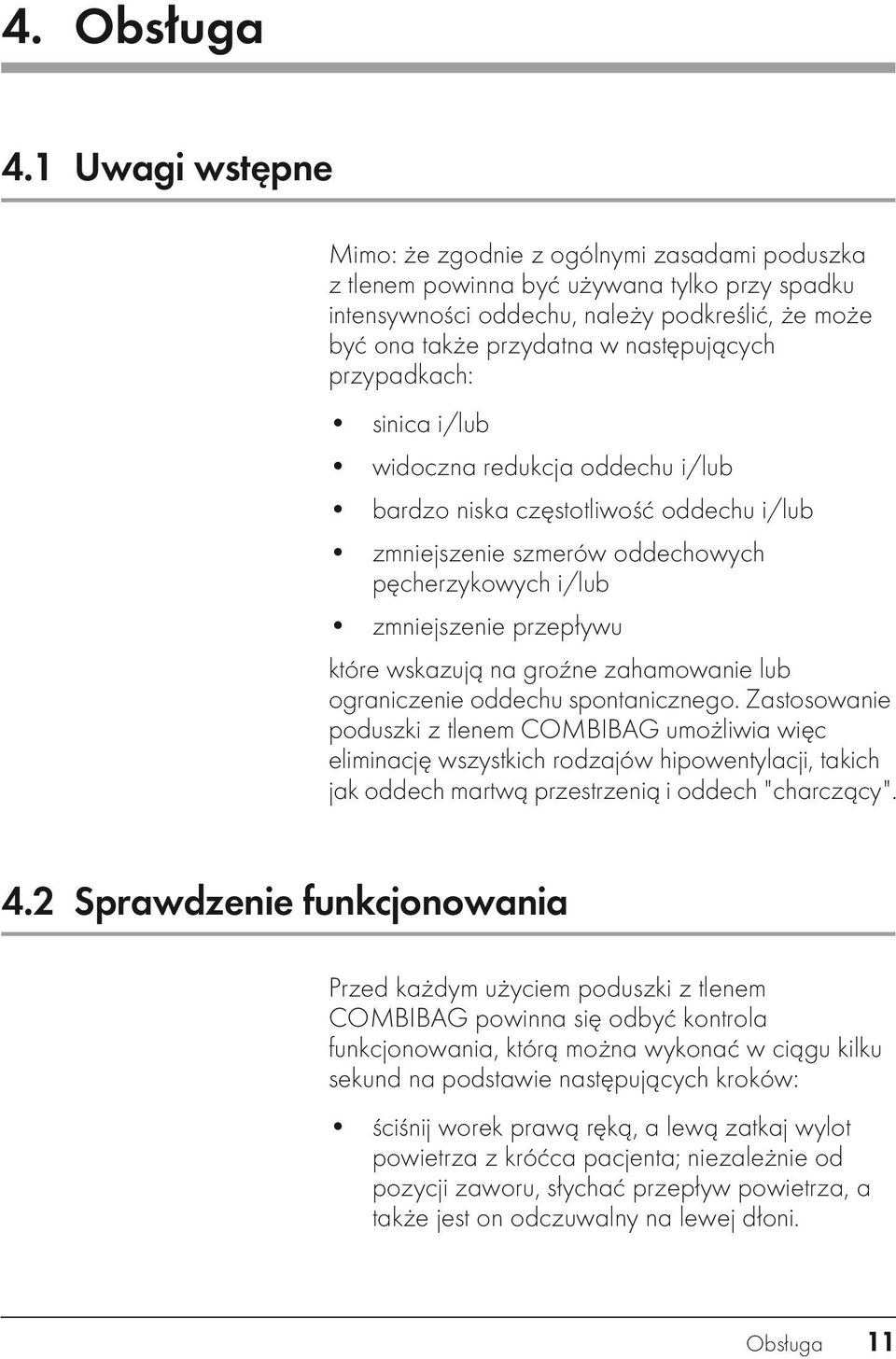 przypadkach: sinica i/lub widoczna redukcja oddechu i/lub bardzo niska częstotliwość oddechu i/lub zmniejszenie szmerów oddechowych pęcherzykowych i/lub zmniejszenie przepływu które wskazują na