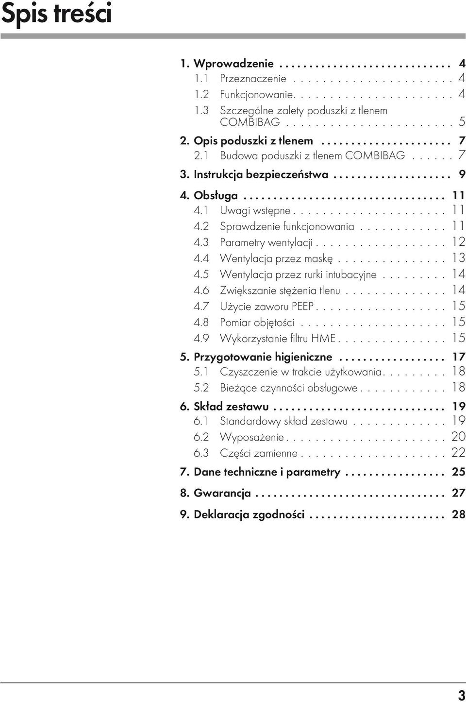 1 Uwagi wstępne..................... 11 4.2 Sprawdzenie funkcjonowania............ 11 4.3 Parametry wentylacji.................. 12 4.4 Wentylacja przez maskę............... 13 4.