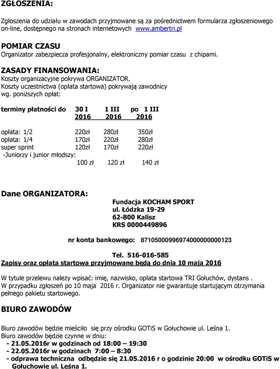 Koszty uczestnictwa (opłata startowa) pokrywają zawodnicy wg.