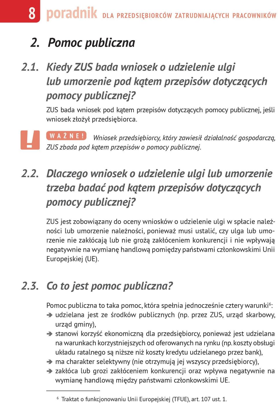 Wniosek przedsiębiorcy, który zawiesił działalność gospodarczą, ZUS zbada pod kątem przepisów o pomocy publicznej. 2.