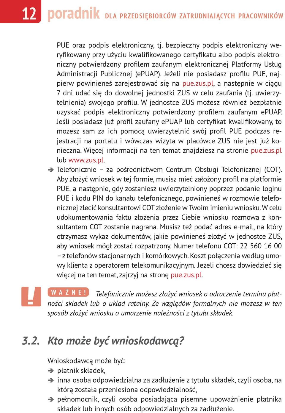 (epuap). Jeżeli nie posiadasz profilu PUE, najpierw powinieneś zarejestrować się na pue.zus.pl, a następnie w ciągu 7 dni udać się do dowolnej jednostki ZUS w celu zaufania (tj.