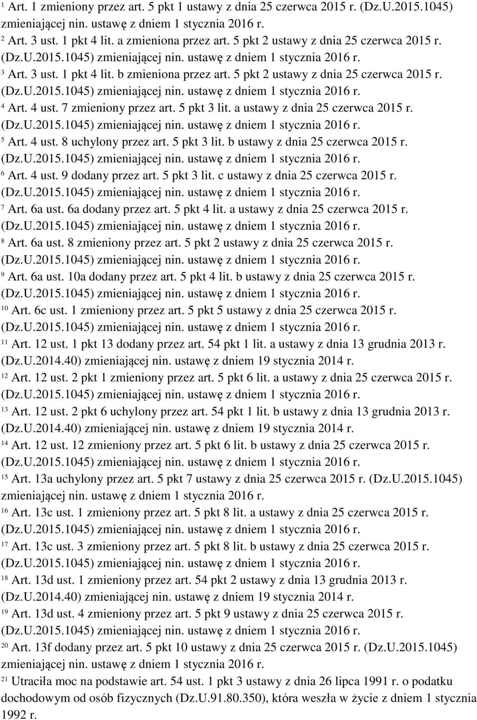 a ustawy z dnia 25 czerwca 2015 r. 5 Art. 4 ust. 8 uchylony przez art. 5 pkt 3 lit. b ustawy z dnia 25 czerwca 2015 r. 6 Art. 4 ust. 9 dodany przez art. 5 pkt 3 lit. c ustawy z dnia 25 czerwca 2015 r.