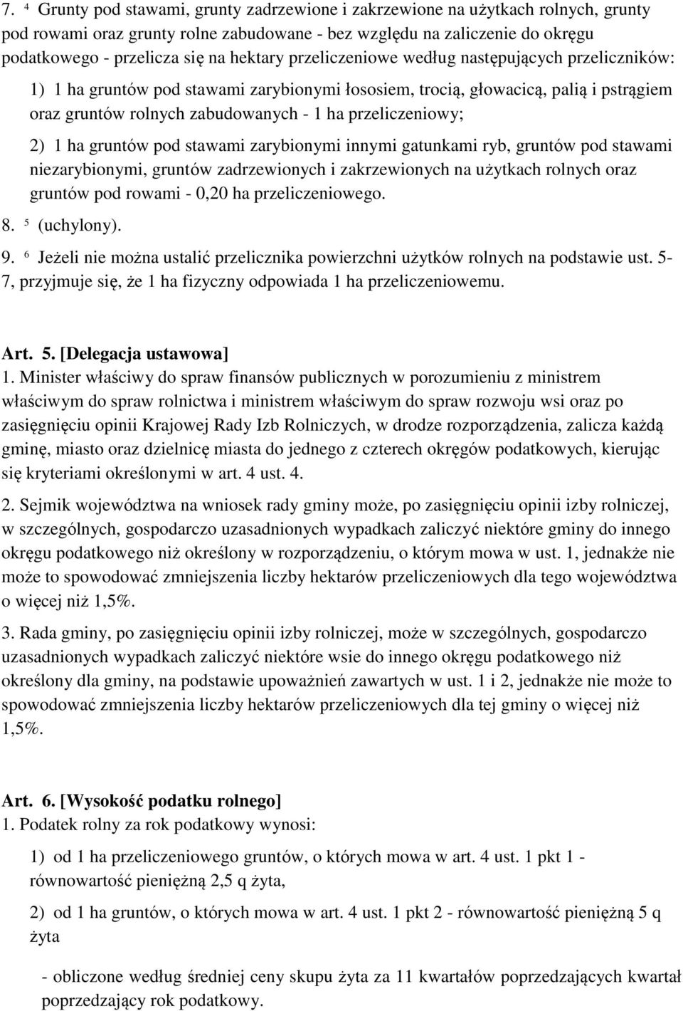 przeliczeniowy; 2) 1 ha gruntów pod stawami zarybionymi innymi gatunkami ryb, gruntów pod stawami niezarybionymi, gruntów zadrzewionych i zakrzewionych na użytkach rolnych oraz gruntów pod rowami -