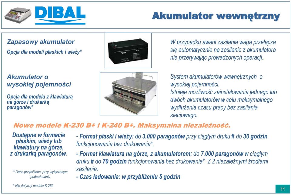 Istnieje możliwość zainstalowania jednego lub dwóch akumulatorów w celu maksymalnego wydłużenia czasu pracy bez zasilania sieciowego. Nowe modele K-230 B+ i K-240 B+. Maksymalna niezależność.