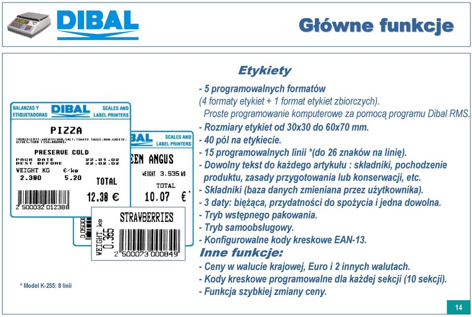 - Dowolny tekst do każdego artykułu : składniki, pochodzenie produktu, zasady przygotowania lub konserwacji, etc. -Składniki (baza danych zmieniana przez użytkownika).