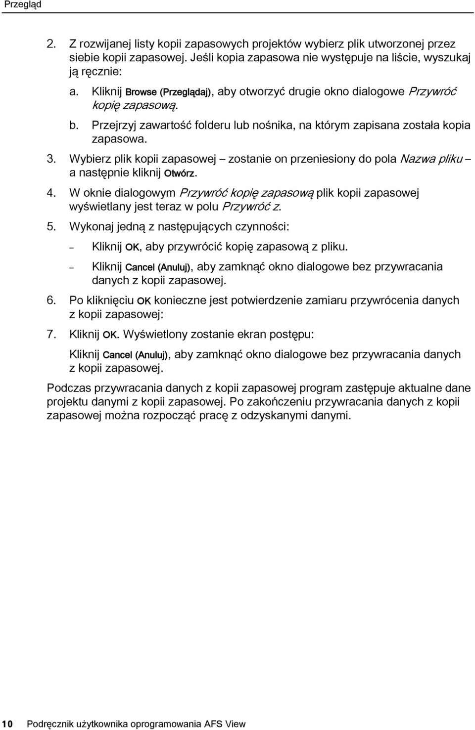 Wybierz plik kopii zapasowej zostanie on przeniesiony do pola Nazwa pliku a następnie kliknij Otwórz. 4.