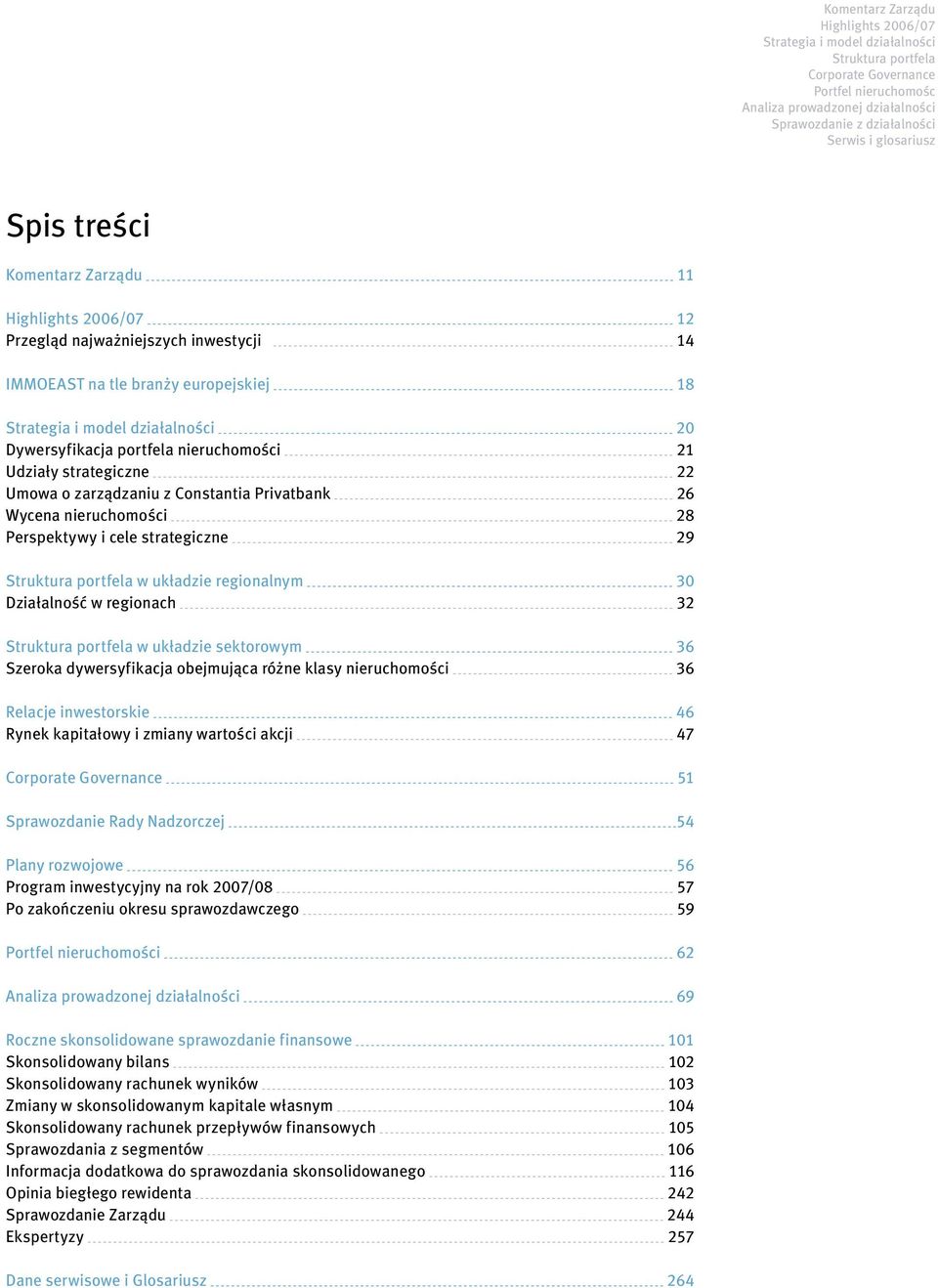 portfela nieruchomości 21 Udziały strategiczne 22 Umowa o zarządzaniu z Constantia Privatbank 26 Wycena nieruchomości 28 Perspektywy i cele strategiczne 29 Struktura portfela w układzie regionalnym