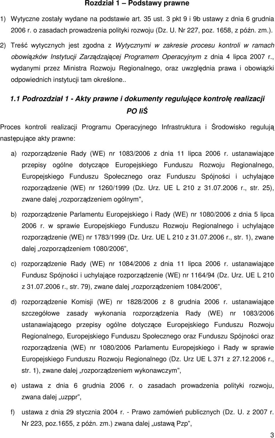 , wydanymi przez Ministra Rozwoju Regionalnego, oraz uwzględnia prawa i obowiązki odpowiednich instytucji tam określone.. 1.