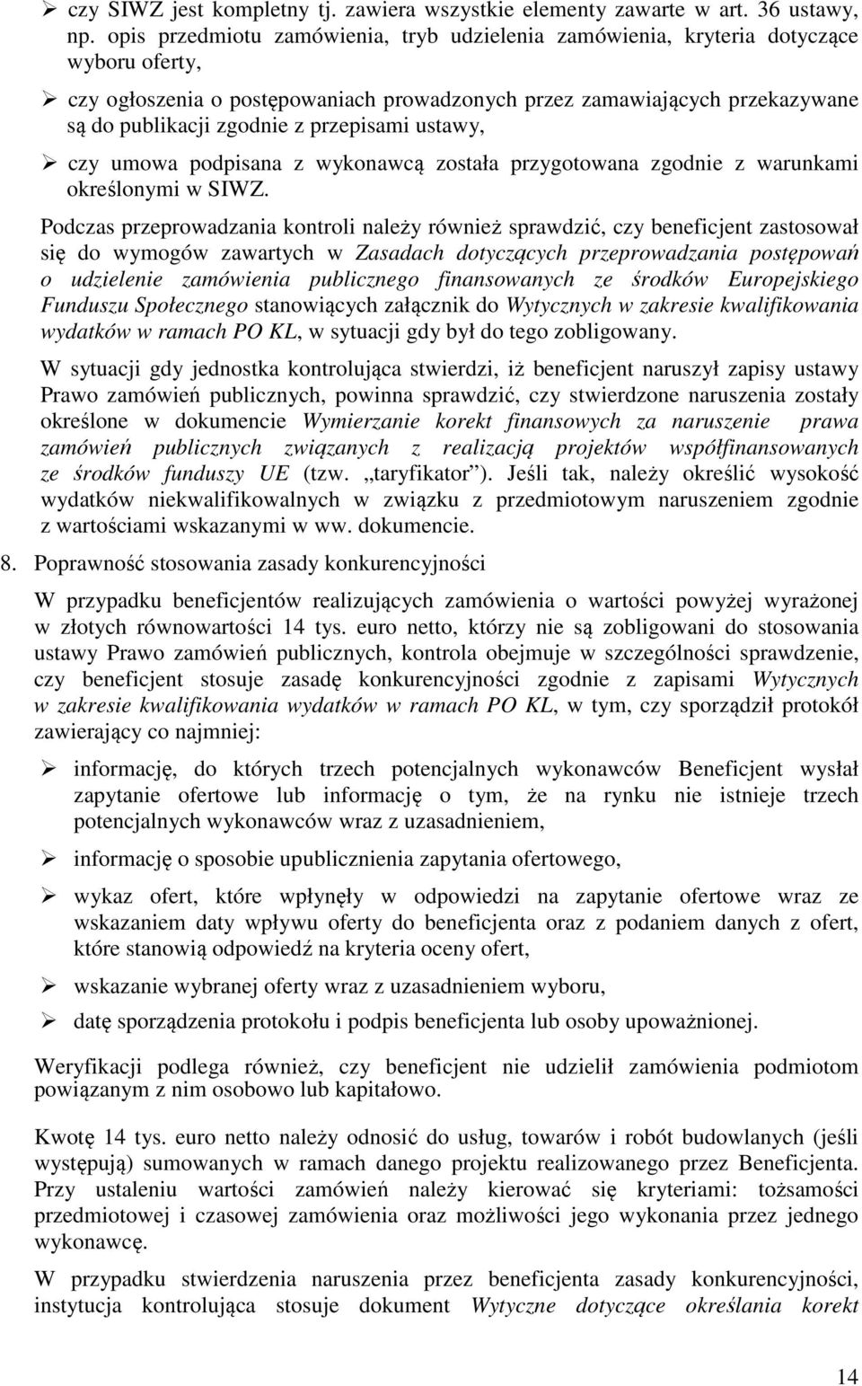 przepisami ustawy, czy umowa podpisana z wykonawcą została przygotowana zgodnie z warunkami określonymi w SIWZ.