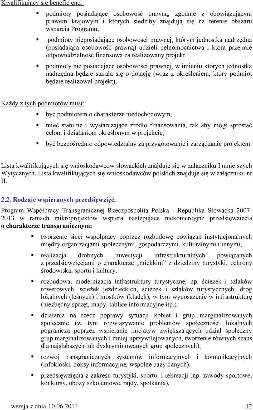 posiadające osobowości prawnej, w imieniu których jednostka nadrzędna będzie starała się o dotację (wraz z określeniem, który podmiot będzie realizował projekt), Każdy z tych podmiotów musi: być