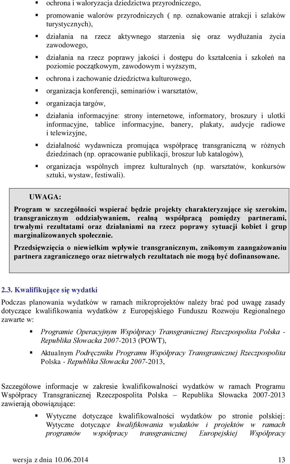 poziomie początkowym, zawodowym i wyższym, ochrona i zachowanie dziedzictwa kulturowego, organizacja konferencji, seminariów i warsztatów, organizacja targów, działania informacyjne: strony