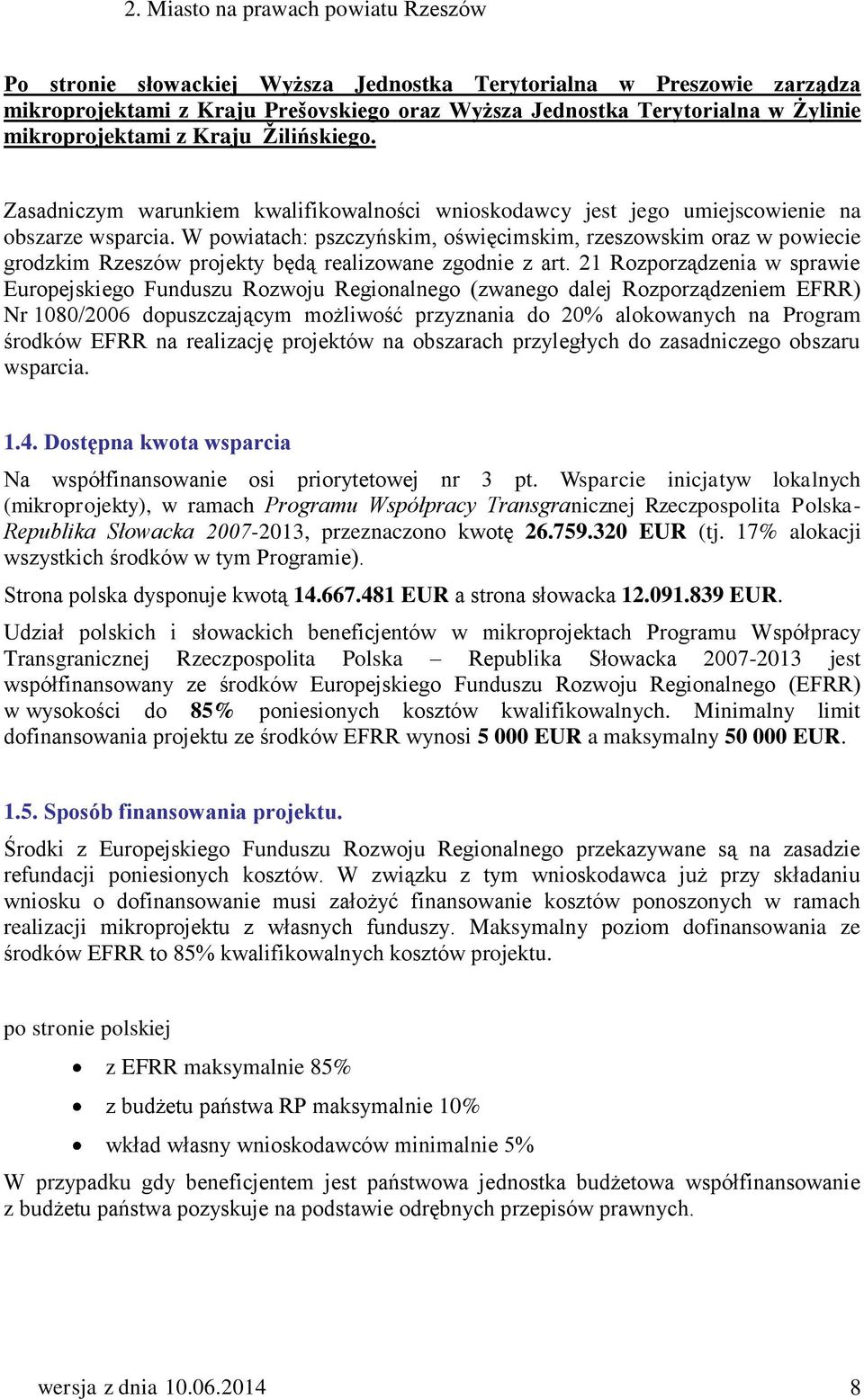 W powiatach: pszczyńskim, oświęcimskim, rzeszowskim oraz w powiecie grodzkim Rzeszów projekty będą realizowane zgodnie z art.