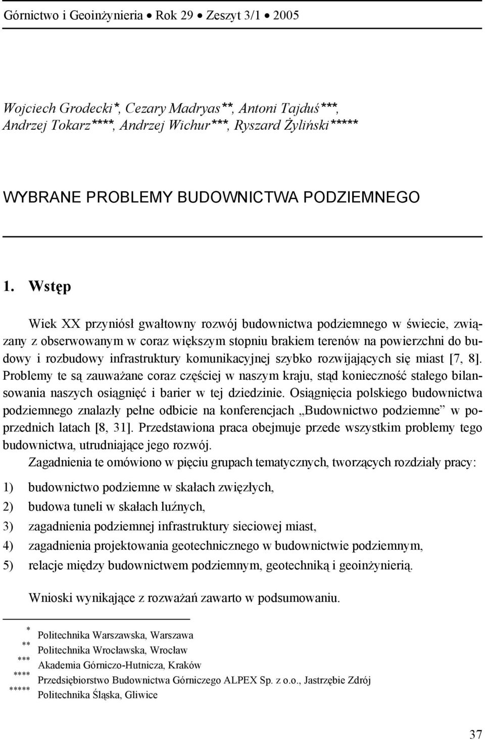 Wstęp Wiek XX przyniósł gwałtowny rozwój budownictwa podziemnego w świecie, związany z obserwowanym w coraz większym stopniu brakiem terenów na powierzchni do budowy i rozbudowy infrastruktury