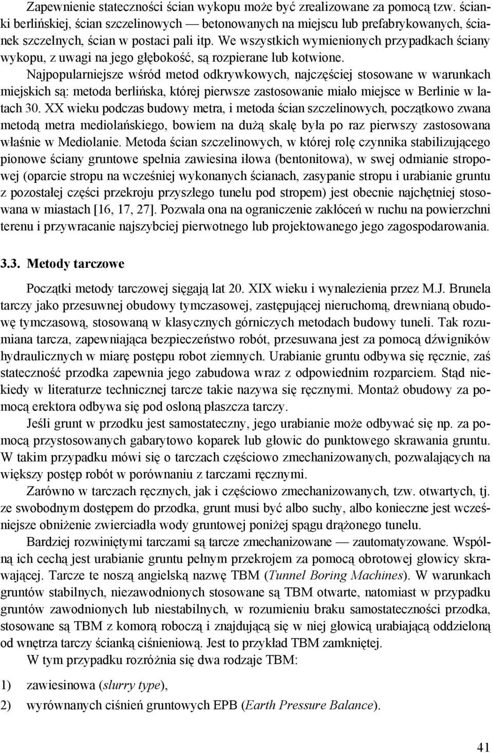 We wszystkich wymienionych przypadkach ściany wykopu, z uwagi na jego głębokość, są rozpierane lub kotwione.