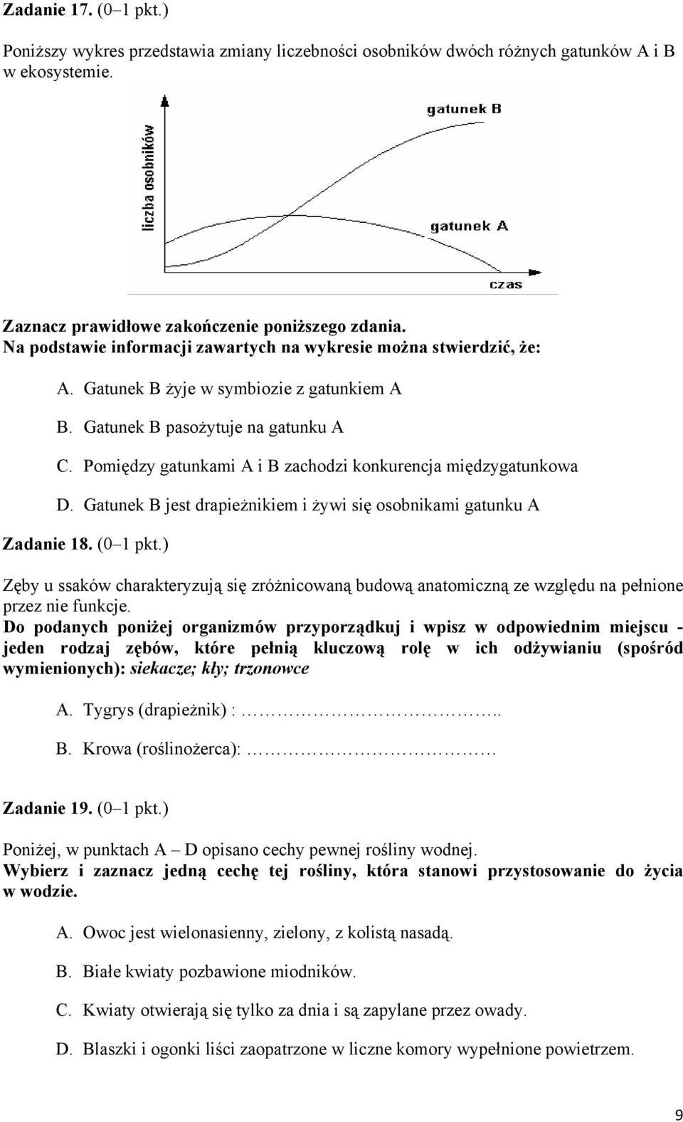 Pomiędzy gatunkami A i B zachodzi konkurencja międzygatunkowa D. Gatunek B jest drapieżnikiem i żywi się osobnikami gatunku A Zadanie 18. (0 1 pkt.