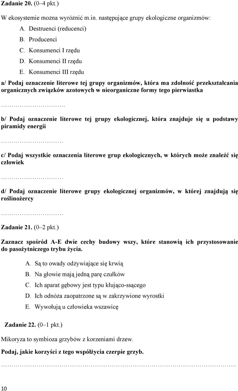 b/ Podaj oznaczenie literowe tej grupy ekologicznej, która znajduje się u podstawy piramidy energii c/ Podaj wszystkie oznaczenia literowe grup ekologicznych, w których może znaleźć się człowiek d/