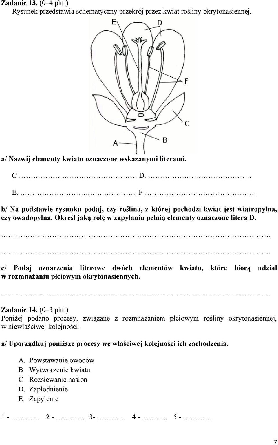 c/ Podaj oznaczenia literowe dwóch elementów kwiatu, które biorą udział w rozmnażaniu płciowym okrytonasiennych. Zadanie 14. (0 3 pkt.