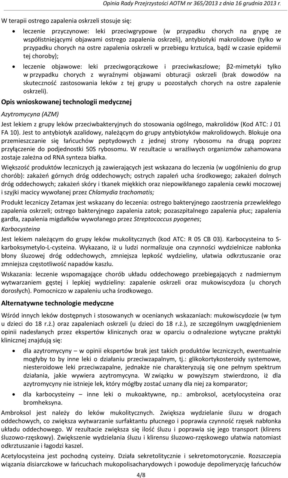 tylko w przypadku chorych z wyraźnymi objawami obturacji oskrzeli (brak dowodów na skuteczność zastosowania leków z tej grupy u pozostałych chorych na ostre zapalenie oskrzeli).