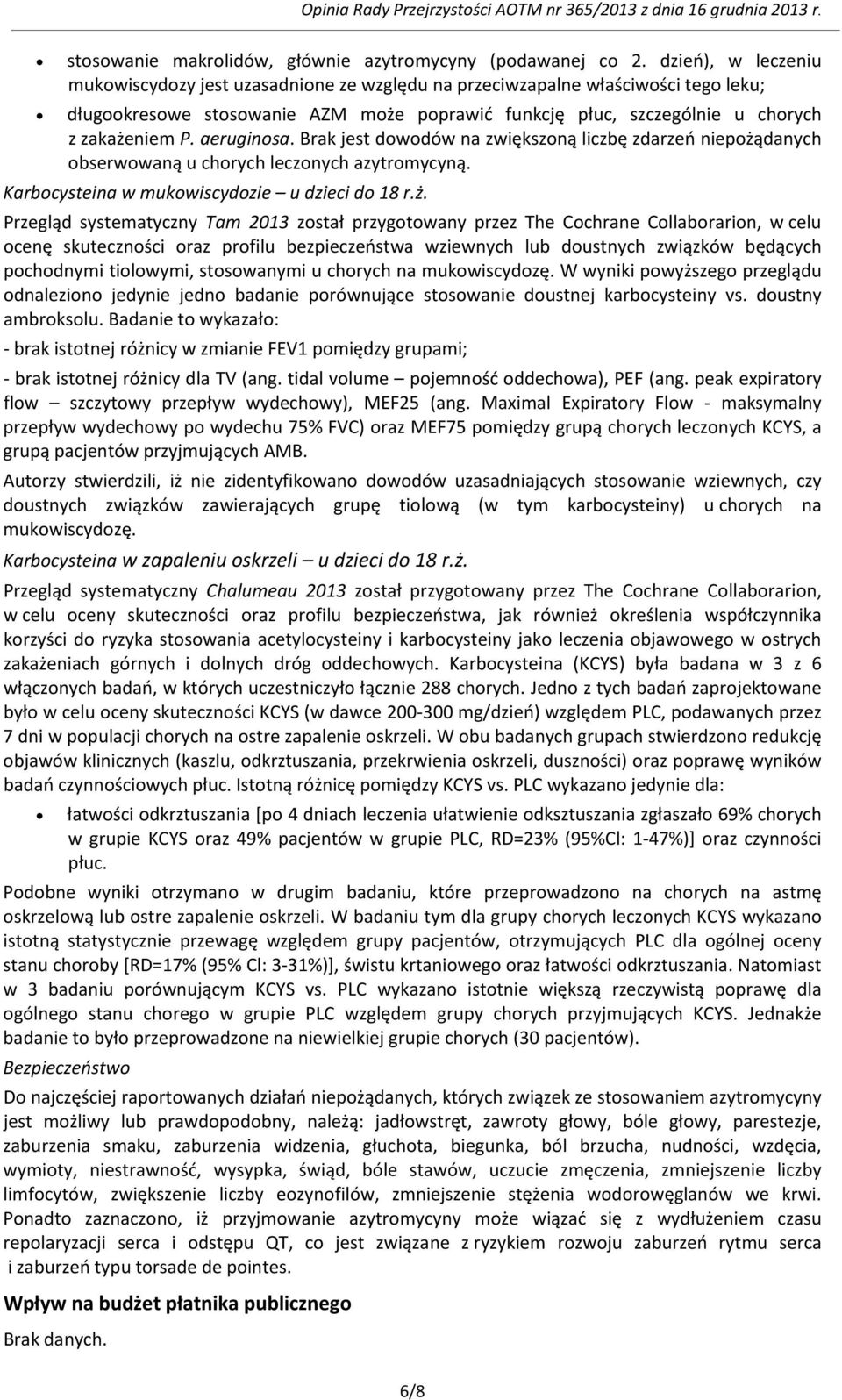 aeruginosa. Brak jest dowodów na zwiększoną liczbę zdarzeń niepożą