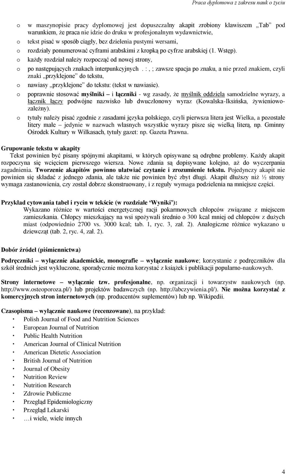 :, ; zawsze spacja p znaku, a nie przed znakiem, czyli znaki przyklejne d tekstu, nawiasy przyklejne d tekstu: (tekst w nawiasie).