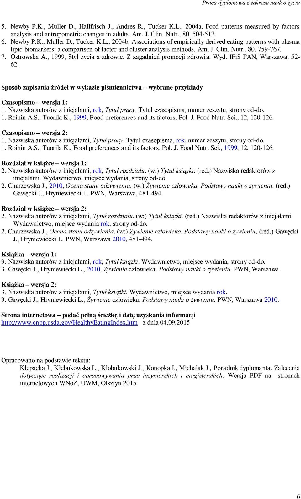 Nutr., 80, 759-767. 7. Ostrwska A., 1999, Styl życia a zdrwie. Z zagadnień prmcji zdrwia. Wyd. IFiS PAN, Warszawa, 52-62.