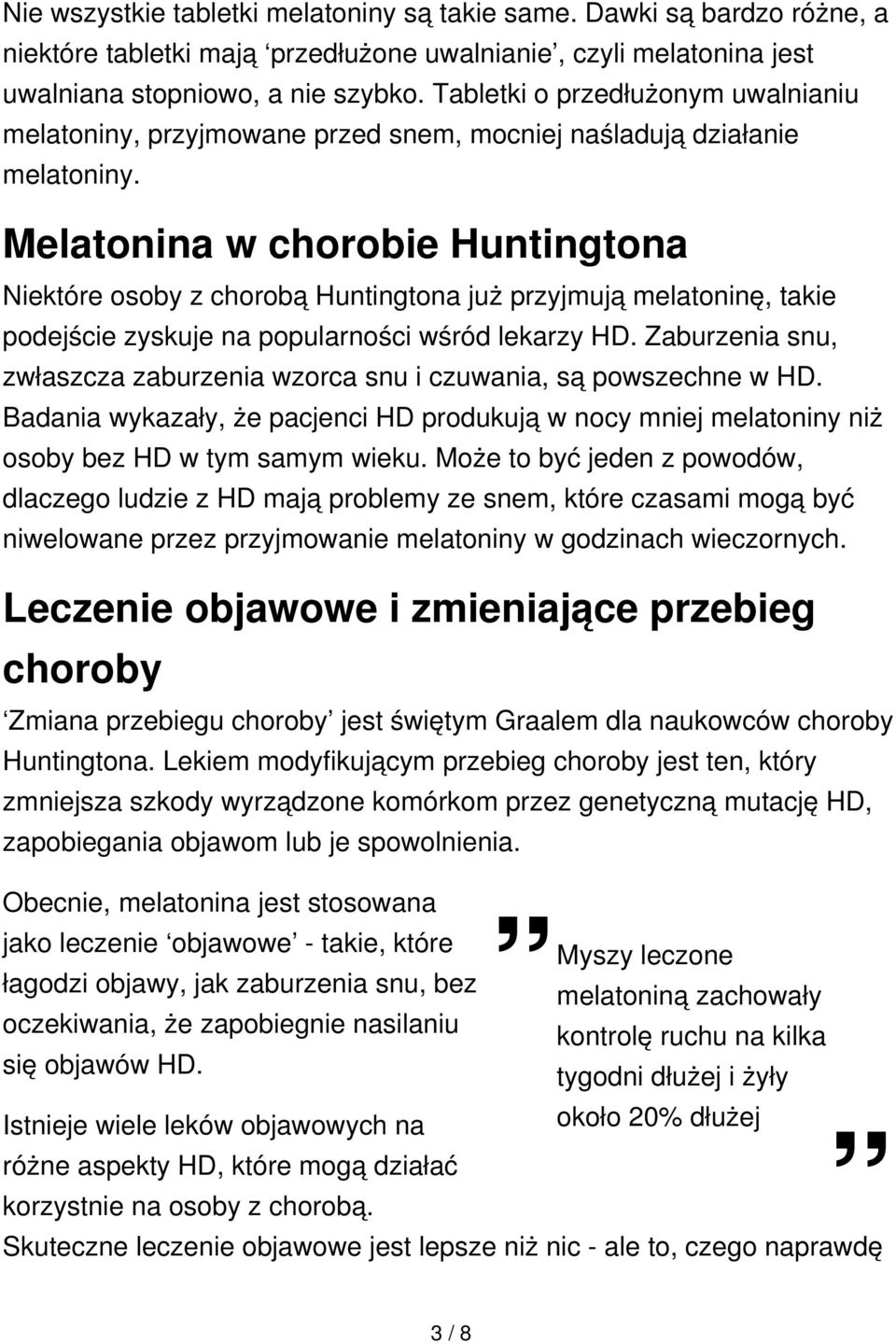 Melatonina w chorobie Huntingtona Niektóre osoby z chorobą Huntingtona już przyjmują melatoninę, takie podejście zyskuje na popularności wśród lekarzy HD.