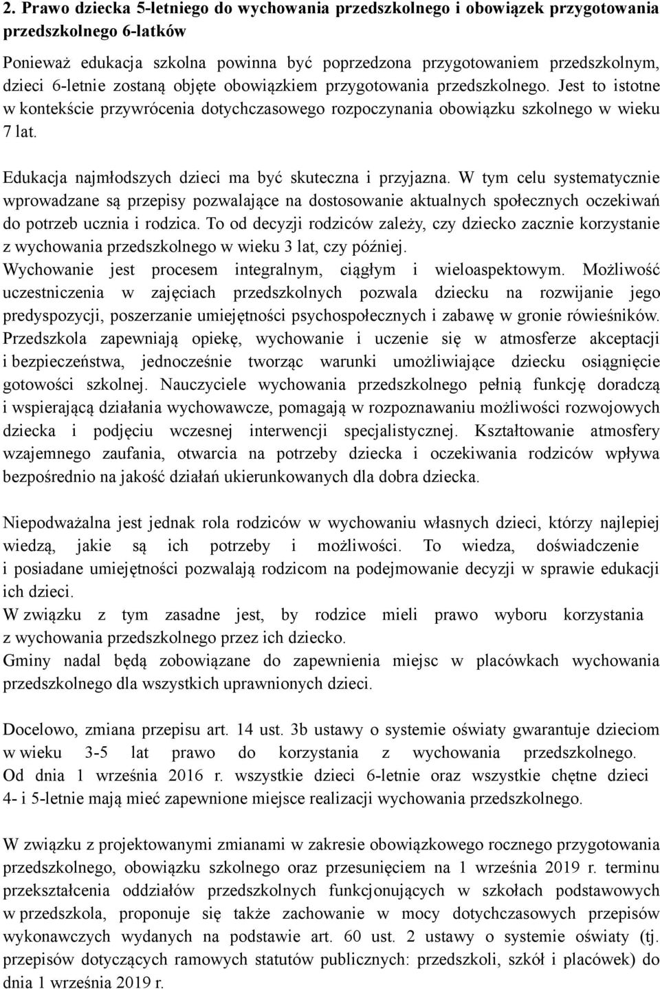 Edukacja najmłodszych dzieci ma być skuteczna i przyjazna. W tym celu systematycznie wprowadzane są przepisy pozwalające na dostosowanie aktualnych społecznych oczekiwań do potrzeb ucznia i rodzica.