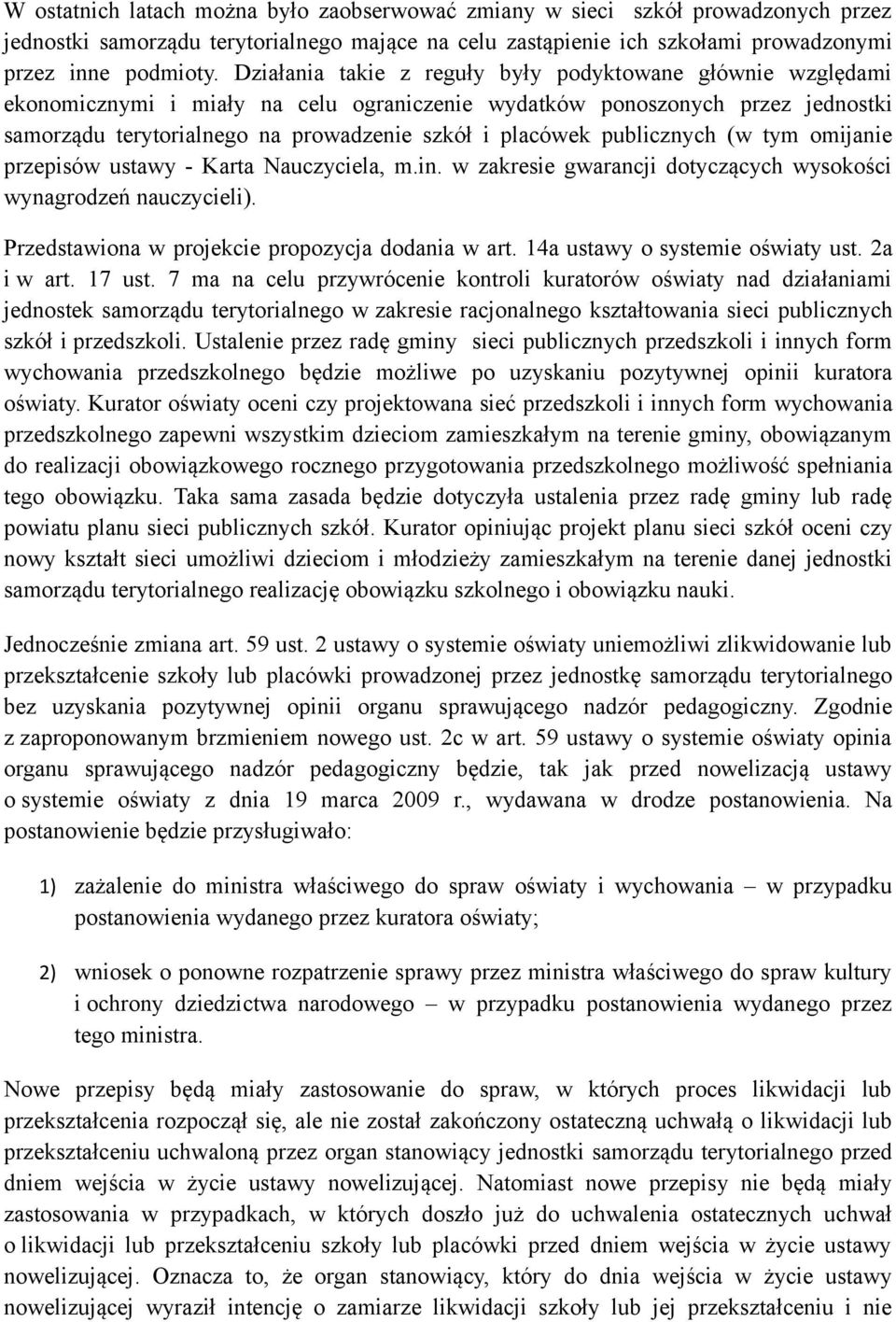 publicznych (w tym omijanie przepisów ustawy - Karta Nauczyciela, m.in. w zakresie gwarancji dotyczących wysokości wynagrodzeń nauczycieli). Przedstawiona w projekcie propozycja dodania w art.