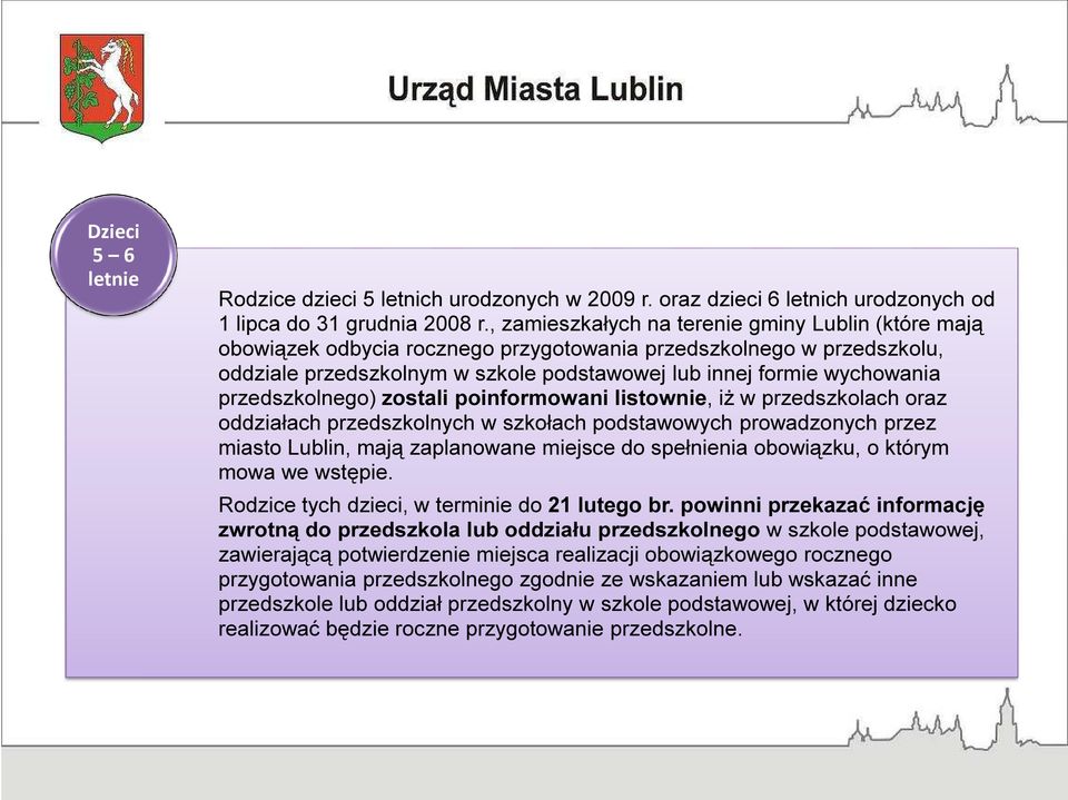 przedszkolnego) zostali poinformowani listownie, iż w przedszkolach oraz oddziałach przedszkolnych w szkołach podstawowych prowadzonych przez miasto Lublin, mają zaplanowane miejsce do spełnienia