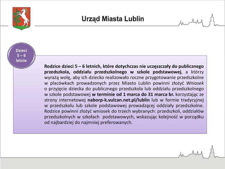 szkole podstawowej w terminie od 1 marca do 31 marca br. korzystając ze strony internetowej naborp-k.vulcan.net.pl/lublin lub w formie tradycyjnej w przedszkolu lub szkole podstawowej prowadzącej oddziały przedszkolne.