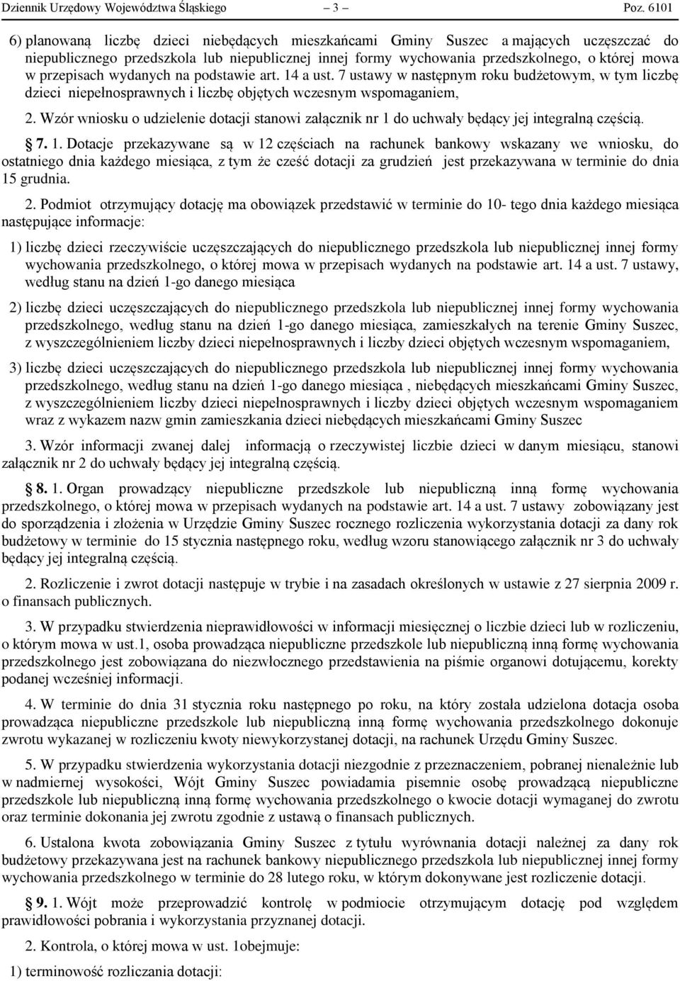 przepisach wydanych na podstawie art. 14 a ust. 7 ustawy w następnym roku budżetowym, w tym liczbę dzieci niepełnosprawnych i liczbę objętych wczesnym wspomaganiem, 2.