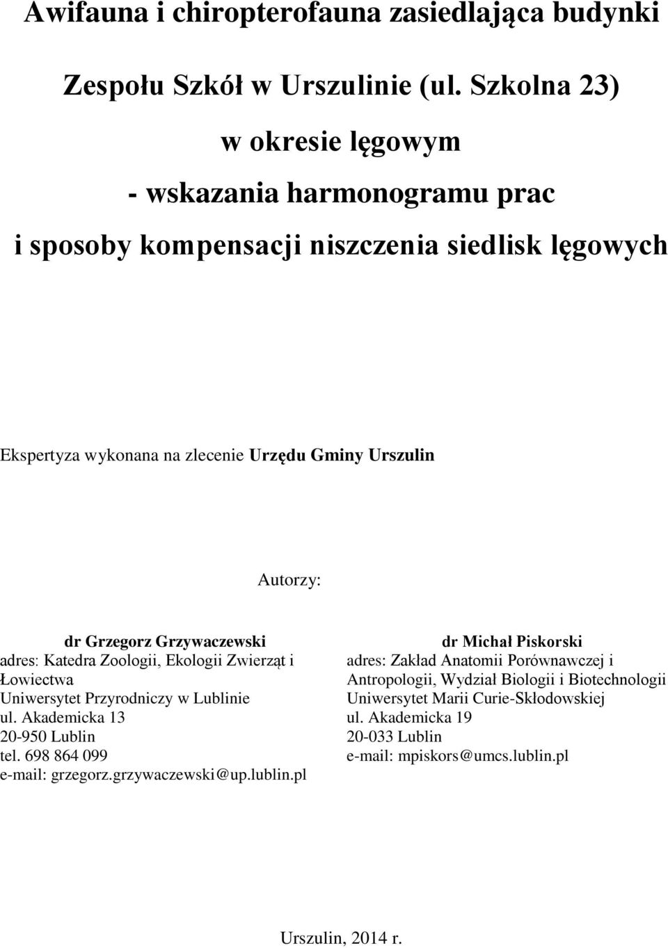 Katedra Zoologii, Ekologii Zwierząt i Łowiectwa Uniwersytet Przyrodniczy w Lublinie ul. Akademicka 13 20-950 Lublin tel. 698 864 099 e-mail: grzegorz.