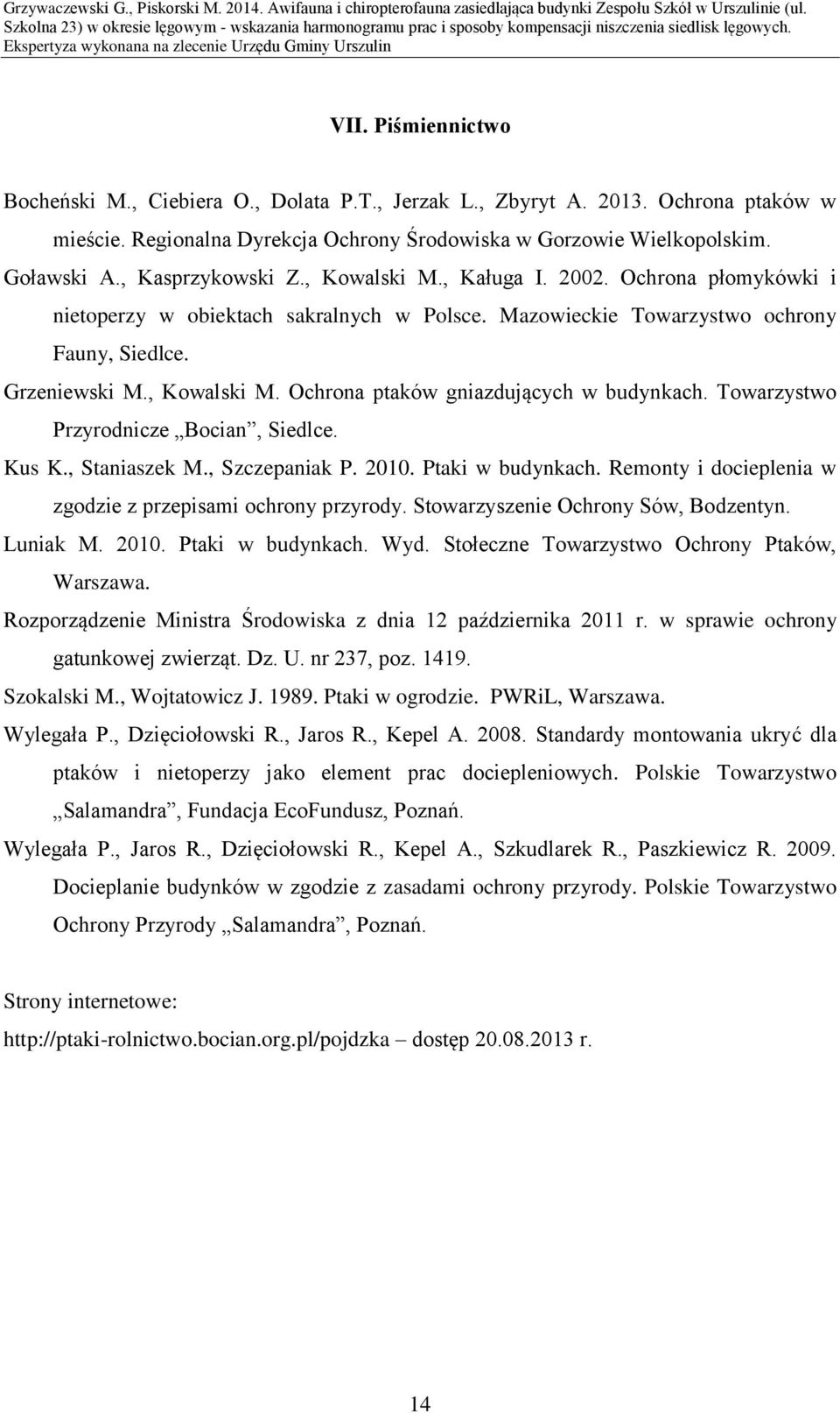 Towarzystwo Przyrodnicze Bocian, Siedlce. Kus K., Staniaszek M., Szczepaniak P. 2010. Ptaki w budynkach. Remonty i docieplenia w zgodzie z przepisami ochrony przyrody.