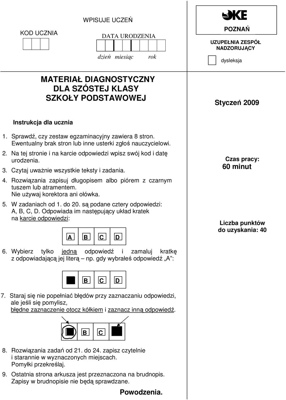 Czytaj uwaŝnie wszystkie teksty i zadania. 4. Rozwiązania zapisuj długopisem albo piórem z czarnym tuszem lub atramentem. Nie uŝywaj korektora ani ołówka. 5. W zadaniach od 1. do 20.