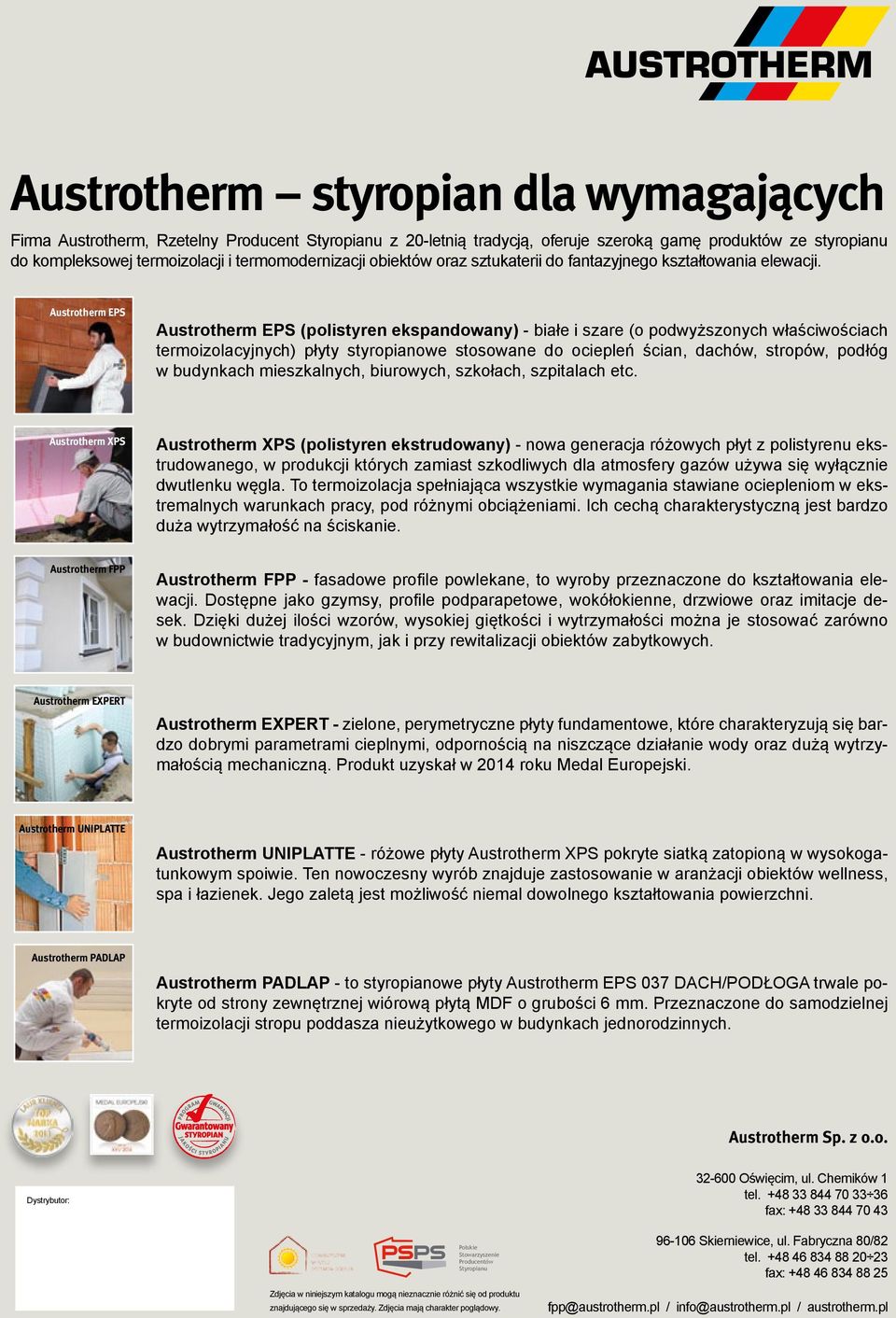 Austrotherm EPS Austrotherm EPS (polistyren ekspandowany) - białe i szare (o podwyższonych właściwościach termoizolacyjnych) płyty styropianowe stosowane do ociepleń ścian, dachów, stropów, podłóg w