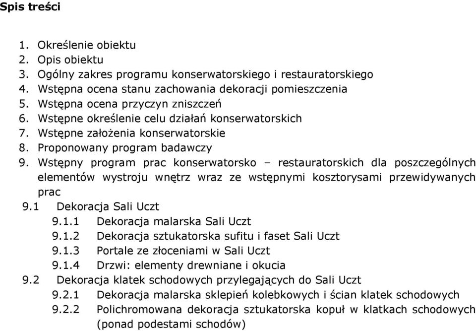 Wstępny program prac konserwatorsko restauratorskich dla poszczególnych elementów wystroju wnętrz wraz ze wstępnymi kosztorysami przewidywanych prac 9.1 Dekoracja Sali Uczt 9.1.1 Dekoracja malarska Sali Uczt 9.