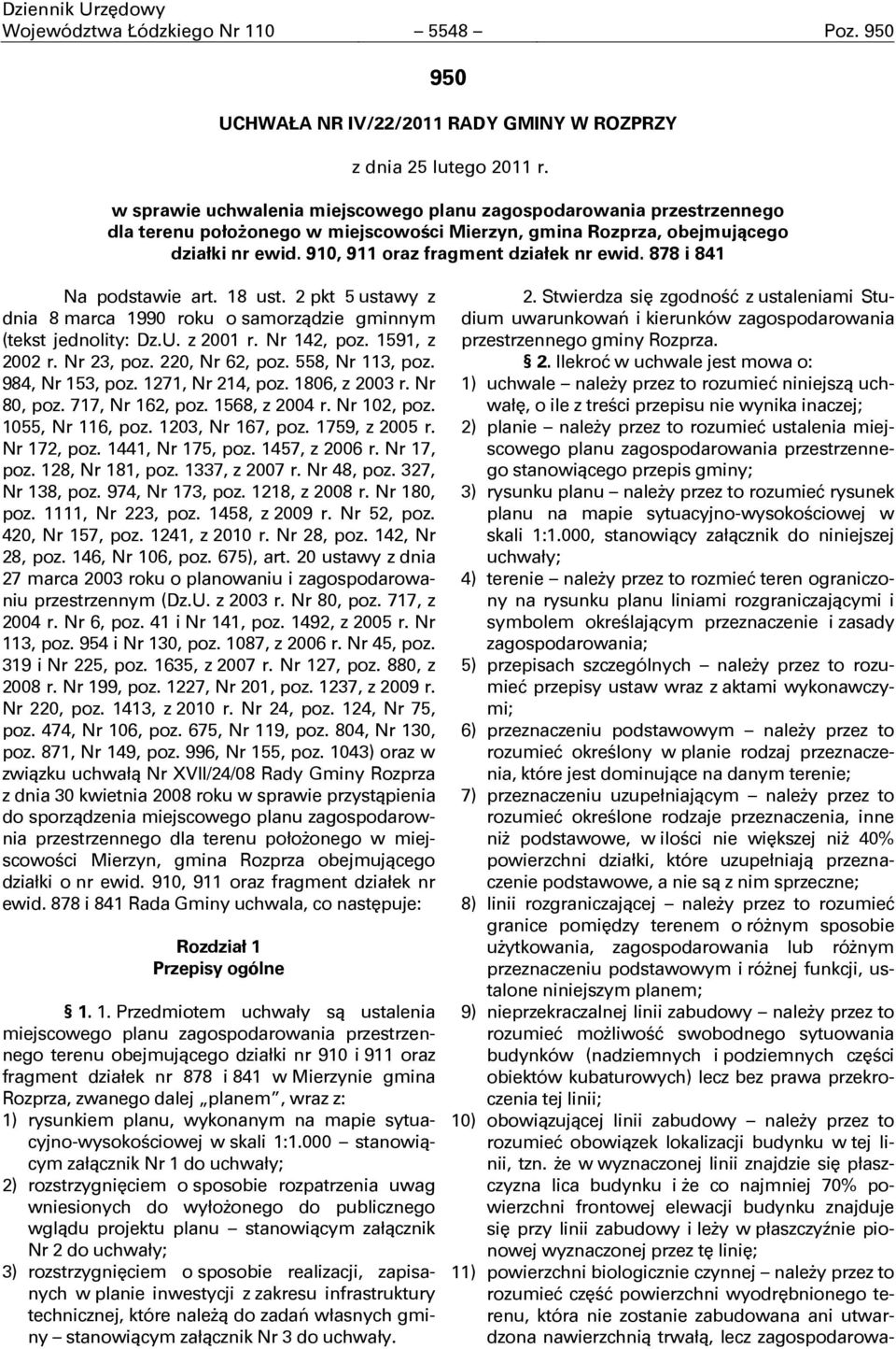 działki nr ewid. 910, 911 oraz fragment działek nr ewid. 878 i 841 Na podstawie art. 18 ust. 2 pkt 5 ustawy z dnia 8 marca 1990 roku o samorządzie gminnym (tekst jednolity: Dz.U. z 2001 r.