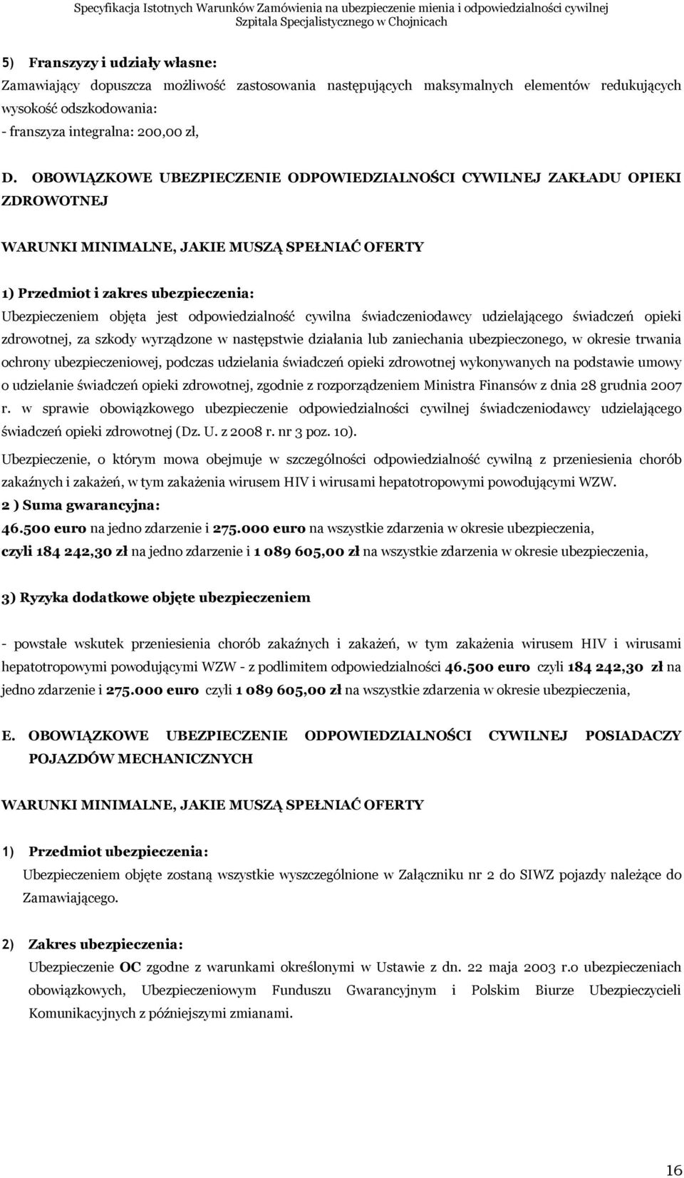 odpowiedzialność cywilna świadczeniodawcy udzielającego świadczeń opieki zdrowotnej, za szkody wyrządzone w następstwie działania lub zaniechania ubezpieczonego, w okresie trwania ochrony