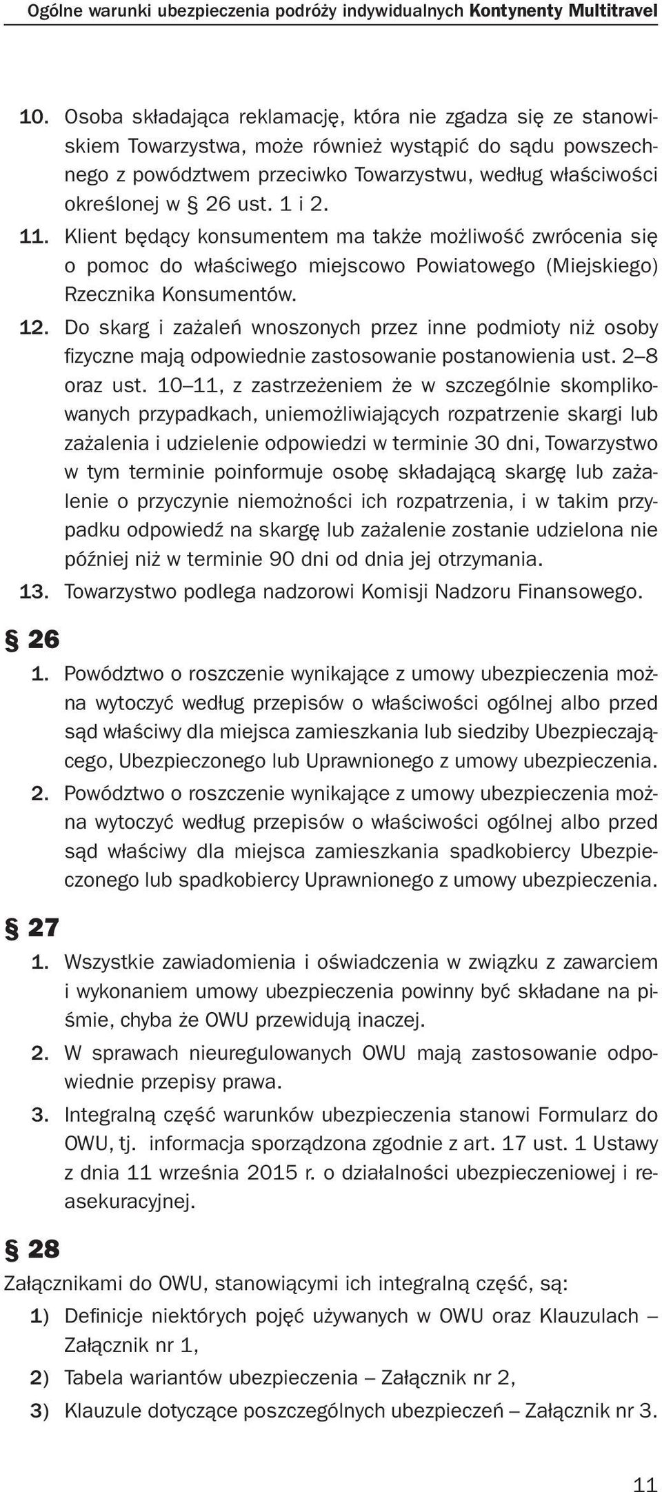 1 i 2. 11. Klient będący konsumentem ma także możliwość zwrócenia się o pomoc do właściwego miejscowo Powiatowego (Miejskiego) Rzecznika Konsumentów. 12.