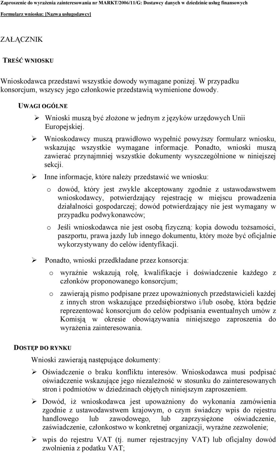 Ponadto, wnioski muszą zawierać przynajmniej wszystkie dokumenty wyszczególnione w niniejszej sekcji.